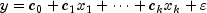 y = c_0  + c_1 x_1  +  cdots  + c_k x_k  + varepsilon