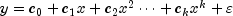 y = c_0  + c_1 x + c_2 x^2  cdots  + c_k x^k  + varepsilon