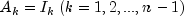 A_k = I_k : (k = 1, 2, ..., n - 1)