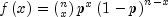 fleft( x right) = left( {_x^n } 
  right)p^x left( {1 - p} right)^{n - x}