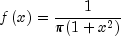 fleft( x right) = frac{1}{pi 
  (1 + x^2 )}