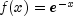 f(x) = e^{-x}