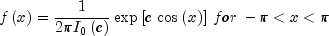 fleft( x right) = frac{1}{{2pi I_0 
  left( c right)}}exp left[ {c,cos left( x right)} right],for, 
  - pi lt x lt pi