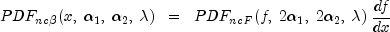 PDF_{ncbeta}(x, ;  alpha_1, ; alpha_2, ; lambda) ;; = ;;
  PDF_{ncF}(f, ; 2 alpha_1, ; 2 alpha_2, ; lambda) ; frac{df}{dx}