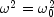 omega^2 = omega_0^2