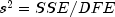 s^2=SSE/DFE