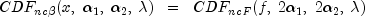 CDF_{ncbeta}(x, ;  alpha_1, ; alpha_2, ; lambda) ;; = ;;
  CDF_{ncF}(f, ; 2 alpha_1, ; 2 alpha_2, ; lambda)