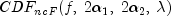 CDF_{ncF}(f, ; 2 alpha_1, ; 2 alpha_2, ; lambda)