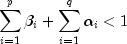 sumlimits_{i = 1}^p {beta _i }  + 
  sumlimits_{i = 1}^q {alpha _i} lt 1