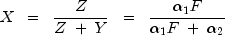 X ;; = ;; frac{Z}{Z ; + ; Y} ;; = ;; frac{alpha_1 F}{alpha_1 F ; + ; alpha_2}