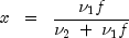 x  ;; = ;; frac{nu_1 f}{nu_2 ; +  ; nu_1 f}