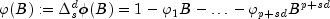 varphi(B):=Delta_s^dphi(B)=1-varphi_1B-ldots-varphi_{p+sd}B^{p+sd}