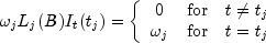 omega_jL_j(B)I_t(t_j) = left{ begin{array}{ccc}
                                              0 & {mbox{for}} &  t ne t_j \
                                       omega_j & {mbox{for}} & t=t_j
                              end{array}
                              right.