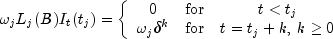 omega_jL_j(B)I_t(t_j) = left{ begin{array}{ccc}
                                        0 & {mbox{for}} &  t lt t_j \
                                      omega_j delta^k & {mbox{for}} & t=t_j+k, , k ge 0
                            end{array}
                            right.