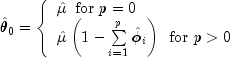 hat theta _0 = left{ begin{array}{l} hat 
  mu ,,, {rm{for}} ,, p = 0 \  hat mu left( {1 - sumlimits_{i = 1}^p 
  {hat phi _i } } right) ,,, {rm{for}} ,, p > 0 \ end{array} 
  right.