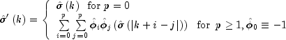 hat sigma 'left( k right) = left{ 
  begin{array}{l} hat sigma left( k right)  ,,, {rm{for}} ,, 
  p = 0 \ sumlimits_{i = 0}^p {sumlimits_{j = 0}^p {hat phi _i hat 
  phi _j } left( {hat sigma left( {left| {k + i - j} right|} right)} 
  right) ,,,, {rm{for}} ,,, p ge 1,hat phi _0 equiv  - 1} \
  end{array} right.