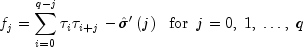 f_j  = sumlimits_{i = 0}^{q - j} {tau _i } 
  tau _{i + j}  - hat sigma 'left( j right) ,,,, {rm{for}} ,,, 
  j = 0,;1,; ldots ,;q