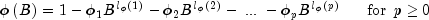 phi left( B right) = 1 - phi _1 B^{l_phi 
  left( 1 right)}  - phi _2 B^{l_phi  left( 2 right)}  - ;...; - 
  phi _p B^{l_phi  left( p right)} quad ,,,, {rm{for}} ,,,
  p ge 0