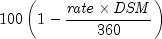 100 left( {1 - {{{it rate} times {it DSM}}
 over {360}}} right)