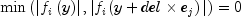 min left( {left| {f_i left( y right)} right|,left| {f_i (y + del times e_{j} )} right|} right) = 0