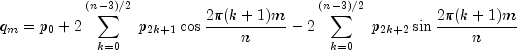 q_m = p_0 + 2sumlimits_{k = 0}^{left(
{n - 3} right)/2} {;p_{2k + 1} } cos {{2pi (k+1)m} over n} -
2sumlimits_{k = 0}^{left( {n - 3} right)/2} {;p_{2k + 2} } sin
{{2pi (k+1)m} over n}