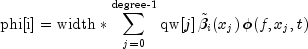text{phi[i]} = text{width}*sum_{j=0}^{text{degree-1}}text{qw}[j],tilde{beta}_i(x_j),phi(f,x_j,t)