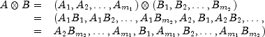 begin{array}{rl}
A otimes B = & (A_1, A_2, ldots, A_{m_1}) otimes (B_1, B_2, ldots, B_{m_2}) \
= & (A_1 B_1, A_1 B_2, ldots, A_1 B_{m_2}, A_2, B_1, A_2 B_2, ldots, \
= & A_2 B_{m_2}, ldots, A_{m_1}, B_1, A_{m_1}, B_2, ldots, A_{m_1} B_{m_2})
end{array}