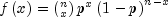 fleft( x right) = left( {_x^n } right)p^x
 left( {1 - p} right)^{n - x}