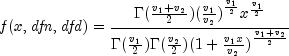{it f}(x, {it dfn}, {it dfd})=
{frac { {Gamma}(frac {v_1 + v_2}{2})({frac {v_1}{v_2})}^{frac{v_1}{2}}
x^{frac {v_1}{2}} } {{{Gamma}(frac {v_1}{2}) }{{Gamma}(frac {v_2}{2}) }
{(1+frac{v_1x}{v_2})}^{frac{v_1+v_2}{2} } }}