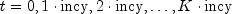 t=0,1cdotmbox{incy},2cdot
  mbox{incy},ldots,Kcdotmbox{incy}