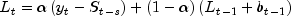 L_t=alphaleft(y_t-S_{t-s}right)+left(1-alpha
             right)left(L_{t-1}+b_{t-1}right)