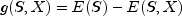 g(S,X)=E(S)-E(S,X)