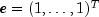 e=(1,ldots,1)^T