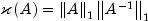 kappa left( A right) = 
  left| A right|_1 left| {A ^{-1}} right|_1