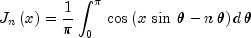 J_n left( x right) = {1 over pi }int_0^pi
 {,cos left( {x,sin ,theta - n,theta } right),}
 d,theta