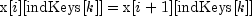 {rm x}[i][{rm indKeys}[k]]={rm x}[i+1][{rm
 indKeys}[k]]