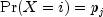 operatorname{Pr}(X=i)=p_j