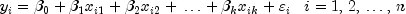 y_i = beta _0 + beta _1
 x_{i1} + beta _2 x_{i2} + , ldots + beta _k x_{ik}+ varepsilon _i ,
 ,,,, i = 1,,2,, ldots ,,n