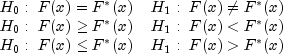 begin{array}{ll}
H_0:~ F(x) = F^{*}(x) & H_1:~F(x) ne F^{*}(x) \
H_0:~ F(x) ge F^{*}(x) & H_1:~F(x) lt F^{*}(x) \
H_0:~ F(x) le F^{*}(x) & H_1:~F(x) gt F^{*}(x)
end{array}