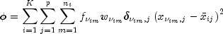phi = sum_{i=1}^K sum_{j=1}^p sum_{m=1}^{n_i} f_{nu_{im}} w_{nu_{im}} delta_{nu_{im},j} 
  left( x_{nu_{im},j} - bar x_{ij} right)^2