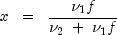 x ;; = ;; frac{nu_1 f}{nu_2 ; + ; nu_1 f}