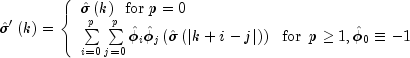 hat sigma 'left( k right) = left{
begin{array}{l} hat sigma left( k right) ,,, {rm{for}} ,,
p = 0 \ sumlimits_{i = 0}^p {sumlimits_{j = 0}^p {hat phi _i hat
phi _j } left( {hat sigma left( {left| {k + i - j} right|} right)}
right) ,,,, {rm{for}} ,,, p ge 1,hat phi _0 equiv - 1} \
end{array} right.