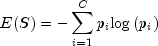 E(S)=-sum_{i=1}^Cp_imbox{log}left(p_iright)