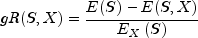 gR(S,X)=frac{E(S)-E(S,X)}{E_Xleft(Sright)}