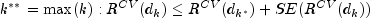 k^{**} = text{max}(k): R^{CV}(d_k) le R^{CV}(d_{k^*}) + SE(R^{CV}(d_{k}))