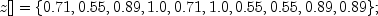 z[] = {0.71, 0.55, 0.89, 1.0, 0.71, 1.0, 0.55, 0.55, 0.89, 0.89};
