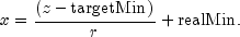 x = frac{(z - text{targetMin})}{r} + text{realMin}.