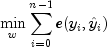 min_{w} sum_{i=0}^{n-1} e(y_i, hat{y}_i)