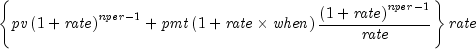 left{ {{it pv}left( {1 + {it rate}} 
  right)^{{it nper} - 1}  + {it pmt} left( {1 + {it rate} times 
  {it when}} right) {{{left( {1 + {it rate}} right)^{{it nper} - 1} } 
  over {it rate}}} } right} {it rate}