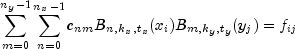 sum_{m=0}^{n_y - 1} sum_{n=0}^{n_x-1} c_{nm}B_{n,k_x,t_x}(x_i) B_{m,k_y,t_y}(y_j) = f_{ij}